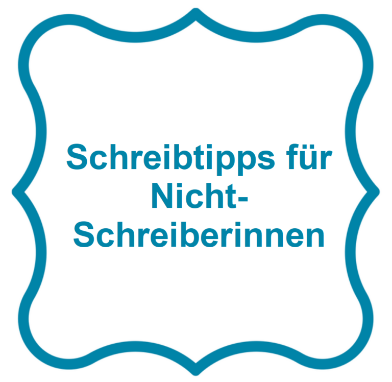 Schreibtipps für Nicht-Schreiberinnen