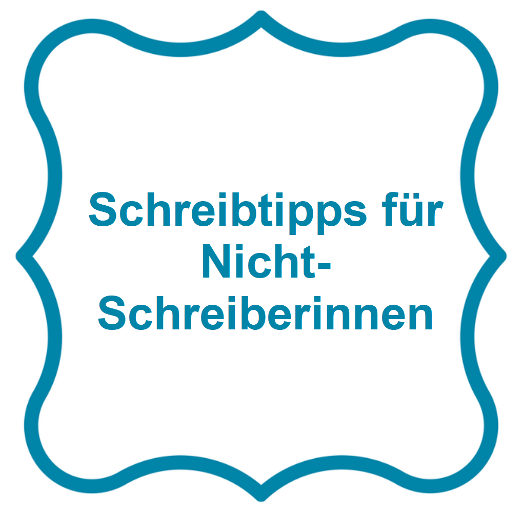 Schreibtipps für Nicht-Schreiberinnen